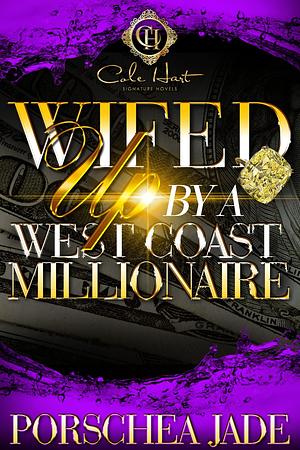 Wifed Up By A West Coast Millionaire: An African American Romance by Porschea Jade