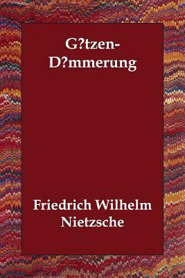 Gotzen-Dammerung by Friedrich Nietzsche