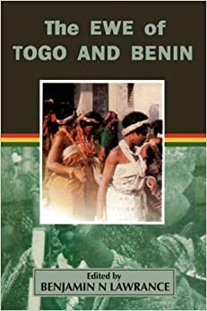 The Ewe of Togo and Benin by Benjamin N. Lawrance