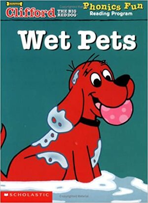 Wet Pets (Clifford The Big Red Dog Phonics Fun Reading Program) by Grace Maccarone