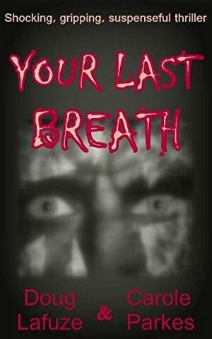 Your Last Breath by Carole Parkes, Carole Parkes, Doug Lafuze