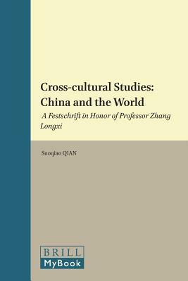 Cross-Cultural Studies: China and the World: A Festschrift in Honor of Professor Zhang Longxi by 