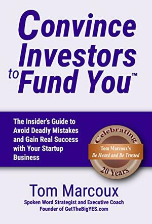 Convince Investors to Fund You: The Insider's Guide to Avoid Deadly Mistakes and Gain Real Success with Your Startup Business by Jay Levinson, Henry Wong, Andres Pira, Guy Kawasaki, Frederic Luskin, Ginny Whitelaw, Marc Allen, Bill Reichert, Danielle Strachman, Tom Marcoux