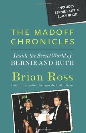 The Madoff Chronicles: Inside the Secret World of Bernie and Ruth by Brian Ross