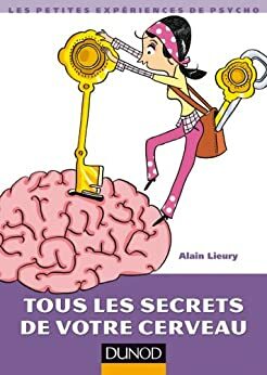 Tous les secrets de votre cerveau (Petites expériences de psychologie) by Alain Lieury