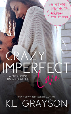 Crazy Imperfect Love: A Dirty Dicks - Big Sky Novella by K. L. Grayson