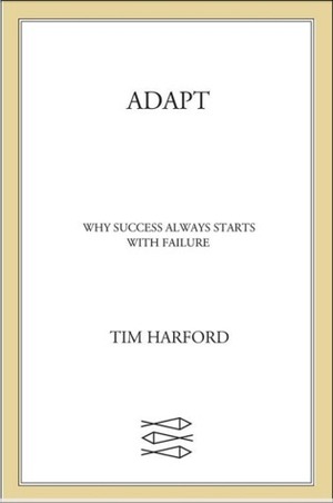 Adapt: Why Success Always Starts with Failure by Tim Harford