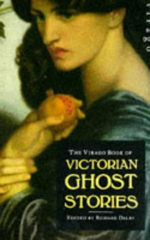 The Virago Book of Victorian Ghost Stories by Elizabeth Gaskell, Charlotte Brontë, Richard Dalby