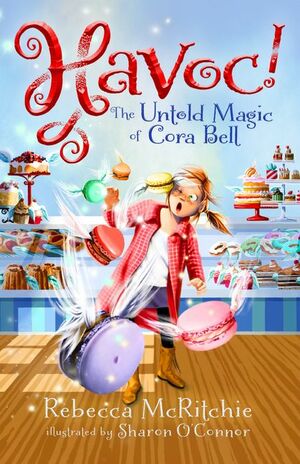 Havoc!: The Untold Magic of Cora Bell by Sharon O'Connor, Rebecca McRitchie