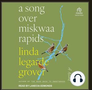 A Song Over Miskwaa Rapids: A Novel by Linda LeGarde Grover