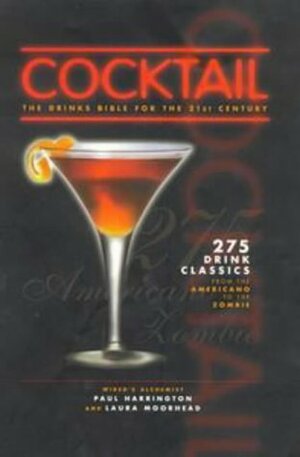 Cocktail: The Drinks Bible for the 21st Century by Paul Harrington, Laura Morehead