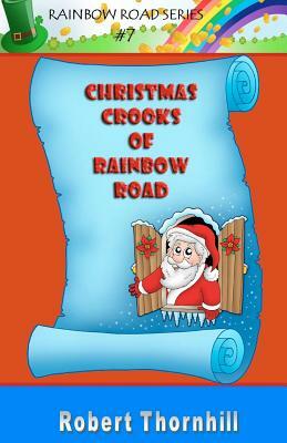 Christmas Crooks of Rainbow Road by Robert Thornhill