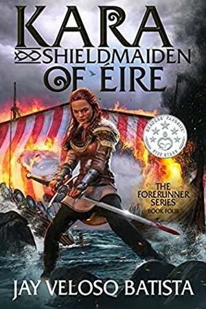 Kara Shieldmaiden of Eire (Forerunner book 4) by Jay Veloso Batista