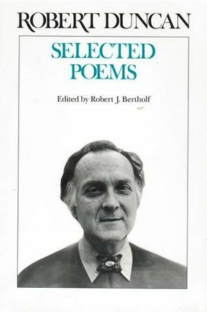 Selected Poems of Robert Duncan by Robert Duncan, Robert J. Bertholf