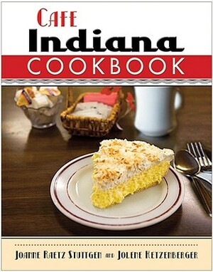 Cafe Indiana Cookbook by Jolene Ketzenberger, Joanne Raetz Stuttgen