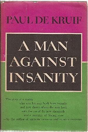 A Man Against Insanity by Paul de Kruif