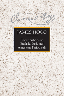 Contributions to English, Irish and American Periodicals by James Hogg