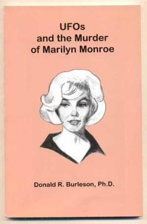 UfOs And The Murder Of Marilyn Monroe by Donald R. Burleson