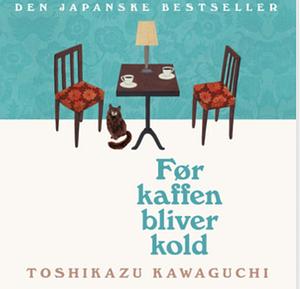 Før kaffen bliver kold by Toshikazu Kawaguchi