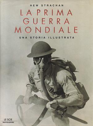 La prima guerra mondiale. Una storia illustrata by Hew Strachan