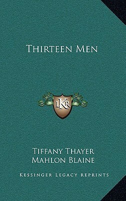 Thirteen Men by Tiffany Thayer, Mahlon Blaine