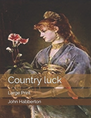 Country luck: Large Print by John Habberton