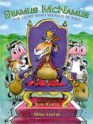 Seamus McNamus: The Goat Who Would Be King by Mike Lester, Rob Kurtz