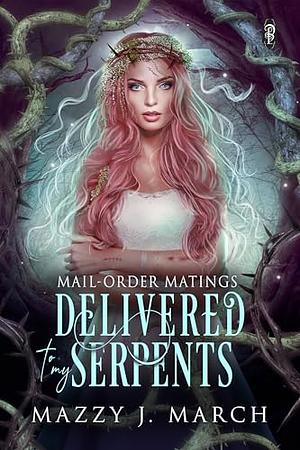 Delivered to My Serpents by Mazzy J. March