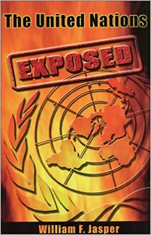 The United Nations Exposed by William F. Jasper