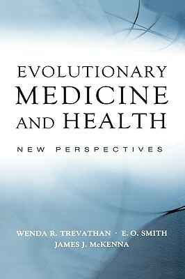Evolutionary Medicine and Health: New Perspectives by Wenda Trevathan