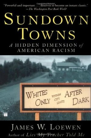 Sundown Towns: A Hidden Dimension of American Racism by James W. Loewen