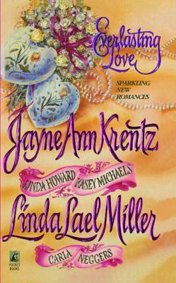 Everlasting Love by Linda Lael Miller, Kasey Michaels, Carla Neggers, Linda Howard, Jayne Ann Krentz