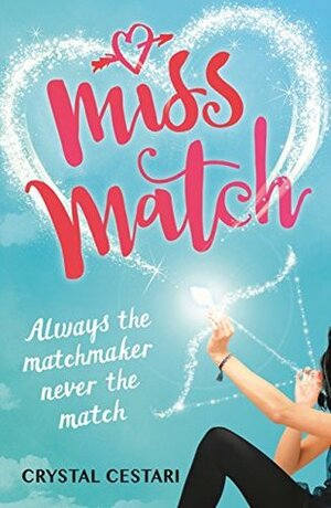 Miss Match: Always the matchmaker, never the match by Crystal Cestari