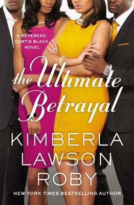 The Ultimate Betrayal by Kimberla Lawson Roby