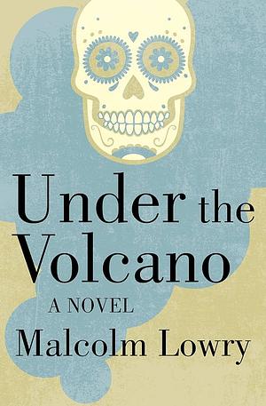 Under the Volcano by Malcolm Lowry