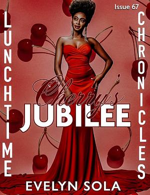 Cherry's Jubilee: Lunchtime Chronicles: Season 7 by Evelyn Sola, Evelyn Sola