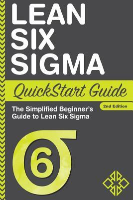 Lean Six Sigma QuickStart Guide: The Simplified Beginner's Guide to Lean Six Sigma by Clydebank Business, Benjamin Sweeney