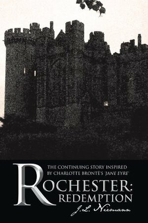 Rochester: Redemption: The Continuing Story Inspired by Charlotte Brontë's 'Jane Eyre by J.L. Niemann