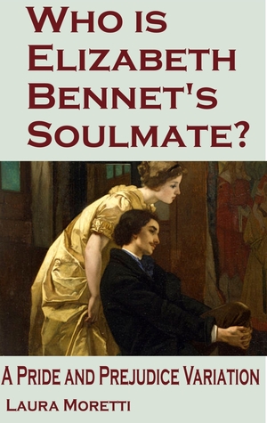 Who is Elizabeth Bennet's Soulmate? by Laura Moretti