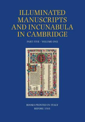 A Catalogue of Western Book Illumination in the Fitzwilliam Museum and the Cambridge Colleges. Part Five: Volume One: Books Printed in Italy Before 15 by Azzurra Elena Andriolo, Suzanne Reynolds