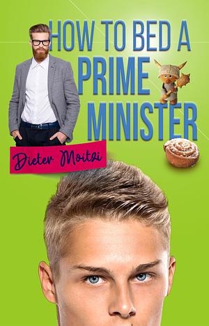 How to Bed a Prime Minister by Dieter Moitzi, Dieter Moitzi