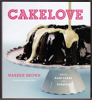 CakeLove: How to Bake Cakes from Scratch by Warren Brown