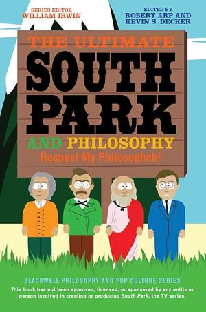 The Ultimate South Park and Philosophy: Respect My Philosophah! by Robert Arp