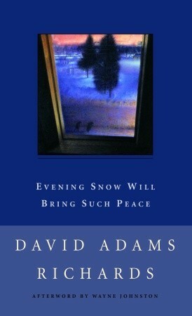 Evening Snow Will Bring Such Peace by David Adams Richards, Wayne Johnston