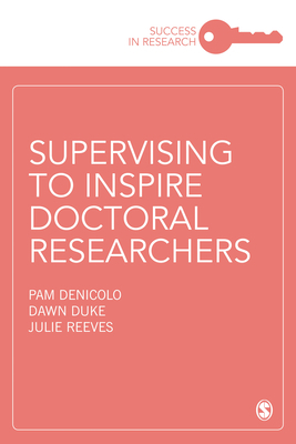 Supervising to Inspire Doctoral Researchers by Dawn Duke, Pam Denicolo, Julie Reeves