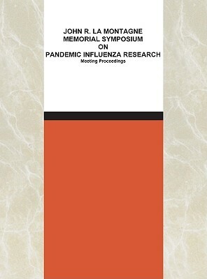 John R. La Montagne Memorial Symposium on Pandemic Influenza Research: Meeting Proceedings by Institute of Medicine, Board on Population Health and Public He