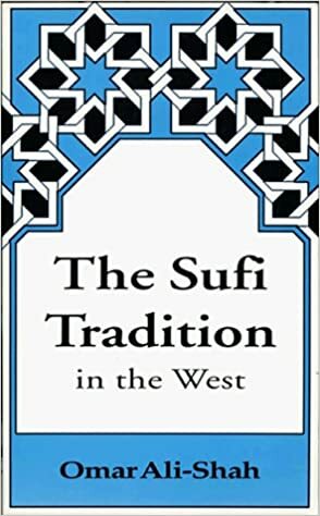 The Sufi Tradition In The West by Omar Ali-Shah