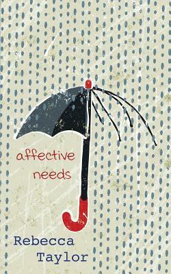 Affective Needs by Rebecca Taylor