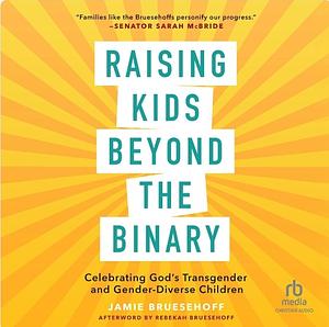 Raising Kids beyond the Binary: Celebrating God's Transgender and Gender-Diverse Children by Jamie Bruesehoff