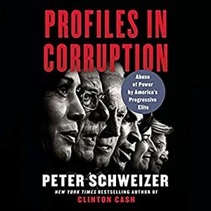 Profiles in Corruption: Abuse of Power by America's Progressive Elite by Peter Schweizer